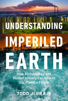 Comprender la Tierra Imperilizada: Cómo la arqueología y la historia humana informan sobre un futuro sostenible - Understanding Imperiled Earth: How Archaeology and Human History Inform a Sustainable Future