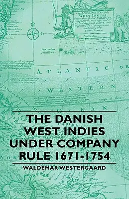 Las Antillas danesas bajo el dominio de la Compañía 1671-1754 - The Danish West Indies Under Company Rule 1671-1754