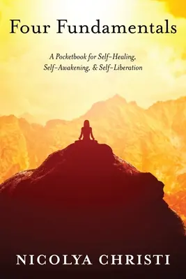 Cuatro fundamentos: Un libro de bolsillo para la autocuración, el autodespertar y la autoliberación - Four Fundamentals: A Pocketbook for Self-Healing, Self-Awakening, & Self-Liberation