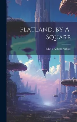 Flatland, por A. Square - Flatland, by A. Square