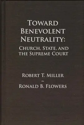 Hacia una neutralidad benévola: Iglesia, Estado y Tribunal Supremo - Toward Benevolent Neutrality: Church, State, and the Supreme Court