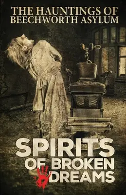 Espíritus de sueños rotos: Los fantasmas del manicomio de Beechworth - Spirits of Broken Dreams: The Hauntings of Beechworth Asylum