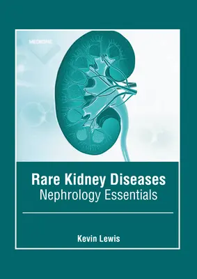 Enfermedades Renales Raras: Fundamentos de Nefrología - Rare Kidney Diseases: Nephrology Essentials