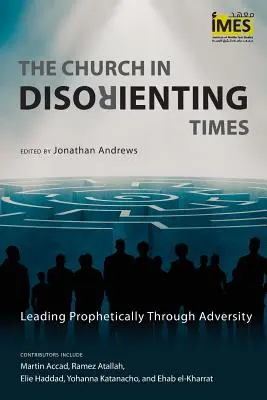 La Iglesia en tiempos de desorientación: Liderar proféticamente en la adversidad - The Church in Disorienting Times: Leading Prophetically Through Adversity