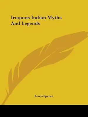 Mitos y leyendas de los indios iroqueses - Iroquois Indian Myths And Legends