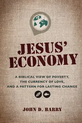 La economía de Jesús: Una visión bíblica de la pobreza, la moneda del amor y un modelo de cambio duradero - Jesus' Economy: A Biblical View of Poverty, the Currency of Love, and a Pattern for Lasting Change