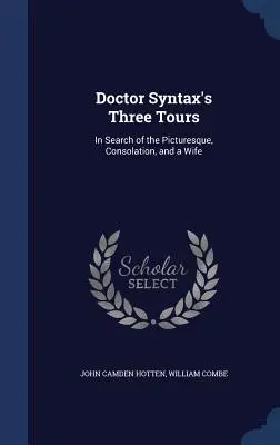 Los tres viajes del doctor Syntax: En busca de lo pintoresco, de consuelo y de esposa - Doctor Syntax's Three Tours: In Search of the Picturesque, Consolation, and a Wife