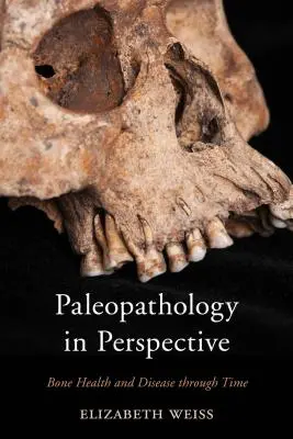 Paleopatología en perspectiva: La salud y la enfermedad óseas a través del tiempo - Paleopathology in Perspective: Bone Health and Disease through Time