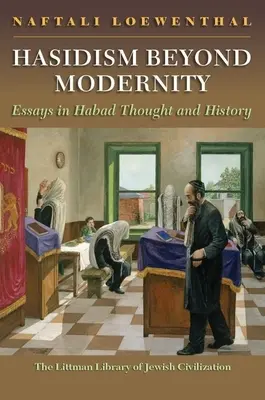 Hasidism Beyond Modernity: Ensayos sobre el pensamiento y la historia del hasidismo - Hasidism Beyond Modernity: Essays in Habad Thought and History