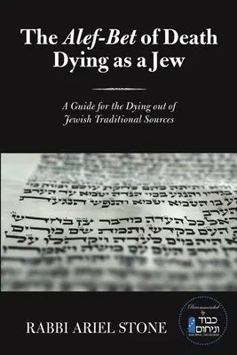 El Alef-Bet de la Muerte Morir como Judío: Una guía para los moribundos a partir de las fuentes tradicionales judías - The Alef-Bet of Death Dying as a Jew: A Guide for the Dying out of Jewish Traditional Sources
