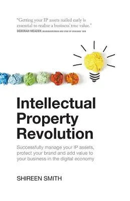 La revolución de la propiedad intelectual: Gestione con éxito sus activos de propiedad intelectual, proteja su marca y añada valor a su empresa en la economía digital - Intellectual Property Revolution: Successfully Manage Your IP Assets, Protect Your Brand and Add Value to Your Business in the Digital Economy