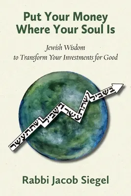 Put Your Money Where Your Soul Is: Jewish Wisdom to Transform Your Investments for Good (Ponga su dinero donde está su alma: sabiduría judía para transformar sus inversiones para siempre) - Put Your Money Where Your Soul Is: Jewish Wisdom to Transform Your Investments for Good