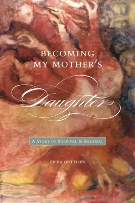 Becoming My Motheras Daughter: Una historia de supervivencia y renovación - Becoming My Motheras Daughter: A Story of Survival and Renewal