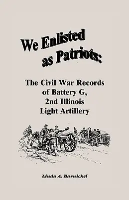 We Enlisted As Patriots: Los registros de la Guerra Civil de la Batería G, Segunda Artillería Ligera de Illinois - We Enlisted As Patriots: The Civil War Records of Battery G, Second Illinois Light Artillery