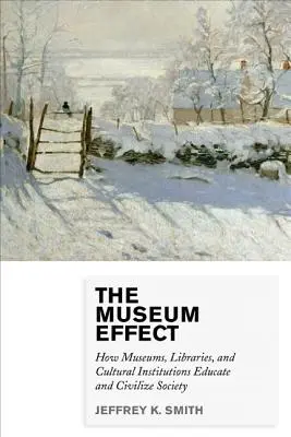 El efecto museo: cómo los museos, las bibliotecas y las instituciones culturales educan y civilizan a la sociedad - The Museum Effect: How Museums, Libraries, and Cultural Institutions Educate and Civilize Society