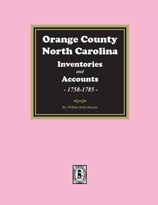 Inventarios y Sucesiones del Condado de Orange, Carolina del Norte, 1758-1785 - Orange County, North Carolina Inventories and Estates, 1758-1785