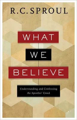 Lo que creemos: Entendiendo y confesando el Credo de los Apóstoles - What We Believe: Understanding and Confessing the Apostles' Creed