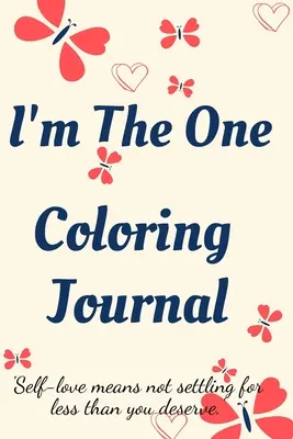 I'm the One Diario para colorear.Diario de autoexploracion, cuaderno para mujeres con paginas para colorear y afirmaciones positivas.¡Encuentrate a ti misma, amate a ti misma! - I'm the One Coloring Journal.Self-Exploration Diary, Notebook for Women with Coloring Pages and Positive Affirmations.Find yourself, love yourself!