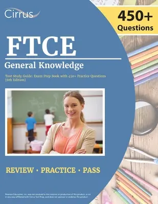 Guía de estudio del examen de conocimientos generales FTCE 2022-2023: Libro del examen de certificación de maestros de Florida con más de 450 preguntas de práctica [6ª edición] - FTCE General Knowledge Test Study Guide 2022-2023: Florida Teacher Certification Examination Book with 450+ Practice Questions [6th Edition]