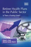 Planes de salud para jubilados en el sector público: ¿existe una crisis de financiación? - Retiree Health Plans in the Public Sector - Is There a Funding Crisis?