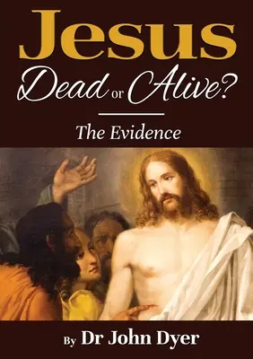 Jesús, ¿vivo o muerto?: las pruebas - Jesus - Dead or Alive?: The Evidence