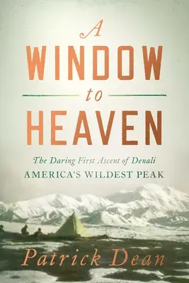 Una ventana al cielo: La audaz primera ascensión al Denali: El pico más salvaje de América - A Window to Heaven: The Daring First Ascent of Denali: America's Wildest Peak