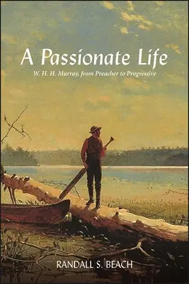 Una vida apasionada: W. H. H. Murray, de predicador a progresista - A Passionate Life: W. H. H. Murray, from Preacher to Progressive