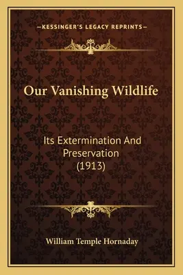 Nuestra fauna en extinción: su exterminio y conservación (1913) - Our Vanishing Wildlife: Its Extermination And Preservation (1913)