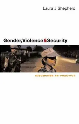 Género, violencia y seguridad: El discurso como práctica - Gender, Violence and Security: Discourse as Practice