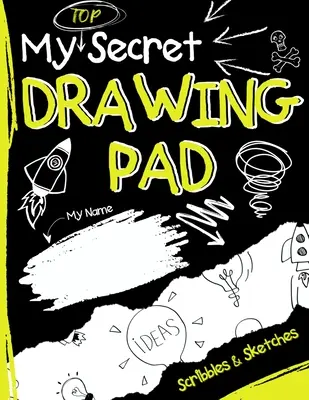 Mi bloc de dibujo Top Secret: El cuaderno de dibujo infantil para que los niños recopilen sus garabatos y bocetos secretos - My Top Secret Drawing Pad: The Kids Sketch Book for Kids to collect their Secret Scribblings and Sketches