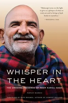 Susurro en el corazón: La presencia permanente de Neem Karoli Baba (RAM Dass, Maharajji, Espiritualidad hindú) - Whisper in the Heart: The Ongoing Presence of Neem Karoli Baba (RAM Dass, Maharajji, Hindu Spirituality)