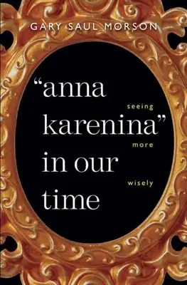 Anna Karenina en nuestro tiempo: ver con más sabiduría - Anna Karenina in Our Time: Seeing More Wisely