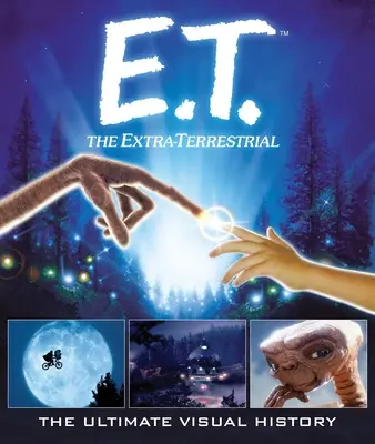 E.T.: El Extraterrestre: La historia visual definitiva - E.T.: The Extra Terrestrial: The Ultimate Visual History