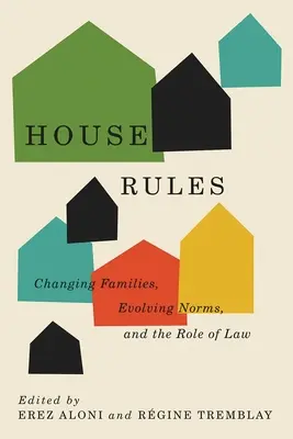 Reglas de la casa: Familias cambiantes, normas en evolución y el papel de la ley - House Rules: Changing Families, Evolving Norms, and the Role of the Law