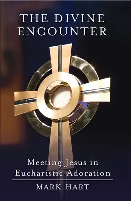 El encuentro divino: El encuentro con Jesús en la adoración eucarística - The Divine Encounter: Meeting Jesus in Eucharistic Adoration