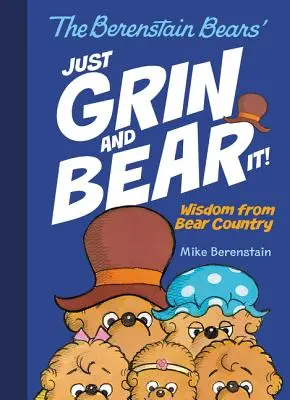 Los Osos Berenstain: ¡Sólo sonríe y aguanta! La sabiduría del país de los osos - The Berenstain Bears' Just Grin and Bear It!: Wisdom from Bear Country