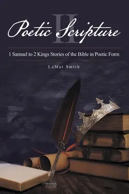 Escritura poética II: 1 Samuel a 2 Reyes Historias de la Biblia en forma poética - Poetic Scripture II: 1 Samuel to 2 Kings Stories of the Bible in Poetic Form