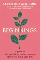 Beginnings - Guía de psicología y desarrollo infantil para padres de niños de 0 a 5 años - Beginnings - A Guide to Child Psychology and Development for Parents of 0-5-year-olds