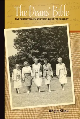 La Biblia de las Decanas: Cinco mujeres de Purdue y su búsqueda de la igualdad - The Deans' Bible: Five Purdue Women and Their Quest for Equality