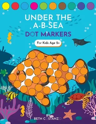 Libro de actividades de marcadores de puntos Bajo el mar A-B-Las letras del abecedario para niños de 3 a 5 años - Dot Markers Activity Book! Under the A-B-Sea Learning Alphabet Letters ages 3-5