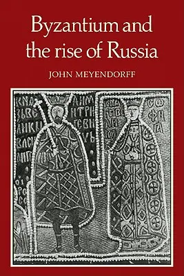 Bizancio y el ascenso de Rusia: Un estudio de las relaciones bizantino-rusas en el siglo XIV - Byzantium and the Rise of Russia: A Study of Byzantino-Russian Relations in the Fourteenth Century