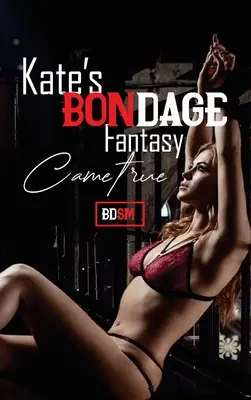 Historias de sexo erótico: La fantasía bondage de Kate se hace realidad - Erotic Sex Stories: Kate's Bondage Fantacsy Came True