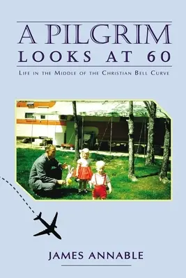 Un peregrino a los 60: La vida en medio de la curva de la campana cristiana - A Pilgrim Looks at 60: Life in the Middle of the Christian Bell Curve