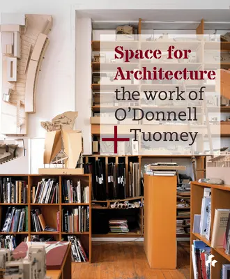 Espacio para la arquitectura: La obra de O'Donnell + Tuomey - Space for Architecture: The Work of O'Donnell + Tuomey