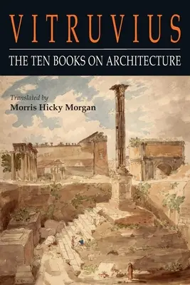 Vitruvio: Los Diez Libros de Arquitectura - Vitruvius: The Ten Books on Architecture