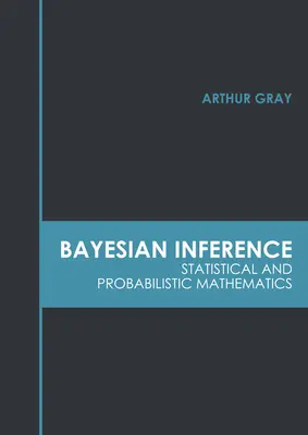 Inferencia Bayesiana: Matemáticas estadísticas y probabilísticas - Bayesian Inference: Statistical and Probabilistic Mathematics