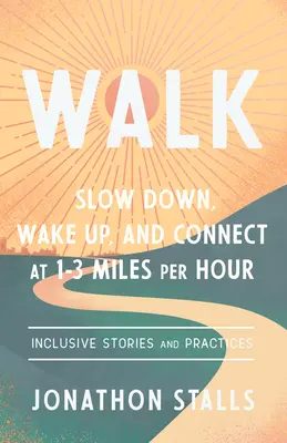 Caminar: Desacelerar, despertar y conectar a 1,5 kilómetros por hora - Walk: Slow Down, Wake Up, and Connect at 1-3 Miles Per Hour