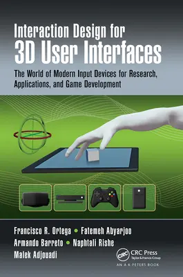 Diseño de interacción para interfaces de usuario 3D: El mundo de los dispositivos de entrada modernos para la investigación, las aplicaciones y el desarrollo de juegos - Interaction Design for 3D User Interfaces: The World of Modern Input Devices for Research, Applications, and Game Development