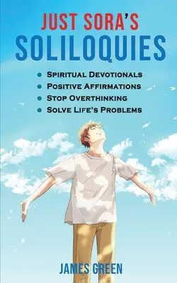 Soliloquios de Sora: 50+ Devocionales Espirituales y Afirmaciones Positivas Para Atraer la Felicidad, Cultivar la Abundancia y el Bienestar, Dejar de Sobrepasarse - Just Sora's Soliloquies: 50+ Spiritual Devotionals & Positive Affirmations To Attract Happiness, Cultivate Abundance and Wellbeing, Stop Overth