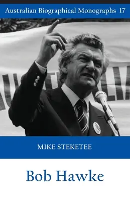 Bob Hawke (Monografías biográficas australianas) - Bob Hawke (Australian Biographical Monographs)